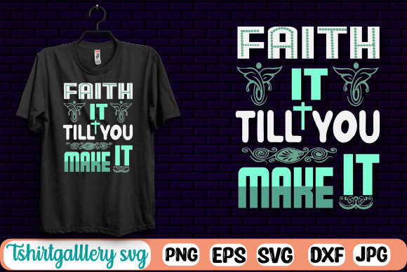 Faith It Tell You Make It SVG Tshirt Review