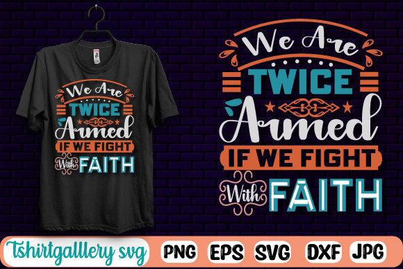 We Are Twice Armed Faith SVG Tshirt Review